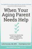 Book cover of When Your Aging Parent Needs Help: A Geriatrician's Step-by-Step Guide to Memory Loss, Resistance, Safety Worries, & More