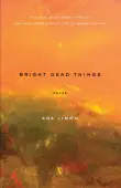 Book cover of Bright Dead Things: Poems