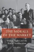 Book cover of The Morals of the Market: Human Rights and the Rise of Neoliberalism
