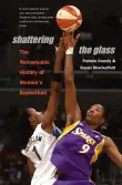 Book cover of Shattering The Glass: The Remarkable History Of Women's Basketball