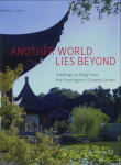 Book cover of Another World Lies Beyond: Creating Liu Fang Yuan, the Huntington’s Chinese Garden