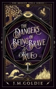 Book cover of The Dangers of Being Brave & True