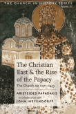 Book cover of The Christian East and the Rise of the Papacy: The Church AD 1071-1453