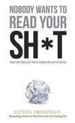 Book cover of Nobody Wants to Read Your Sh*t: And Other Tough-Love Truths to Make You a Better Writer