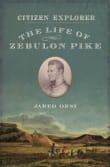 Book cover of Citizen Explorer: The Life of Zebulon Pike