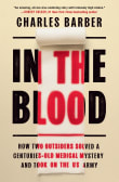 Book cover of In the Blood: How Two Outsiders Solved a Centuries-Old Medical Mystery and Took on the US Army