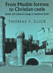 Book cover of From Muslim Fortress to Christian Castle: Social and Cultural Change in Medieval Spain