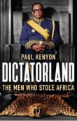 Book cover of Dictatorland: The Men Who Stole Africa