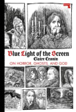 Book cover of Blue Light of the Screen: On Horror, Ghosts, and God