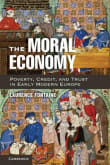 Book cover of The Moral Economy: Poverty, Credit, and Trust in Early Modern Europe