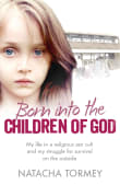 Book cover of Born into the Children of God: My life in a religious sex cult and my struggle for survival on the outside