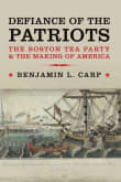 Book cover of Defiance of the Patriots: The Boston Tea Party and the Making of America