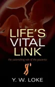 Book cover of Life's Vital Link: The astonishing role of the placenta