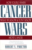 Book cover of Cancer Wars: How Politics Shapes What We Know And Don't Know About Cancer