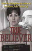 Book cover of True Believer: Inside the Investigation and Capture of Ana Montes, Cuba's Master Spy