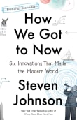 Book cover of How We Got to Now: Six Innovations That Made the Modern World