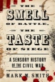 Book cover of The Smell of Battle, the Taste of Siege: A Sensory History of the Civil War