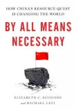 Book cover of By All Means Necessary: How China's Resource Quest is Changing the World