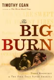 Book cover of The Big Burn: Teddy Roosevelt and the Fire that Saved America