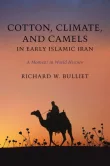 Book cover of Cotton, Climate, and Camels in Early Islamic Iran: A Moment in World History