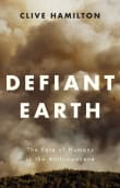 Book cover of Defiant Earth: The Fate of Humans in the Anthropocene