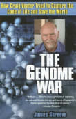 Book cover of The Genome War: How Craig Venter Tried to Capture the Code of Life and Save the World