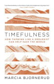 Book cover of Timefulness: How Thinking Like a Geologist Can Help Save the World