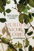 Book cover of Murder Most Florid: Inside the Mind of a Forensic Botanist