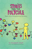 Book cover of Stories from the Polycule: Real Life in Polyamorous Families