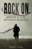 Book cover of Rock On: Mining for Joy in the Deep River of Sibling Grief