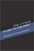 Book cover of A Link to the Past: Stories of Growing Up Gamer