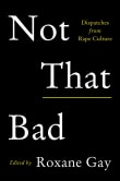 Book cover of Not That Bad: Dispatches from Rape Culture