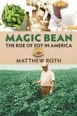 Book cover of Magic Bean: The Rise of Soy in America