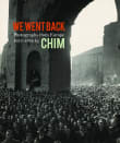 Book cover of We Went Back: Photographs from Europe 1933-1956 by Chim