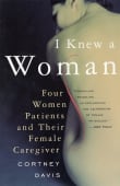 Book cover of I Knew a Woman: Four Women Patients and Their Female Caregiver