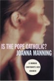 Book cover of Is the Pope Catholic? A Woman Confronts Her Church