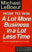 Book cover of How to Win a Lot More Business in a Lot Less Time