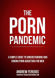 Book cover of The Porn Pandemic: A Simple Guide To Understanding And Ending Pornography Addiction For Men