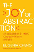 Book cover of The Joy of Abstraction: An Exploration of Math, Category Theory, and Life