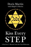 Book cover of Kiss Every Step: A Survivor's Memoir from the Nazi Holocaust