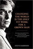 Book cover of Changing the World Is the Only Fit Work for a Grown Man