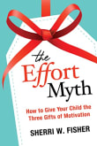 Book cover of The Effort Myth: How to Give Your Child the Three Gifts of Motivation