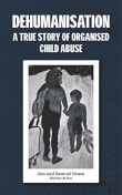 Book cover of Dehumanisation: A True Story of Organised Child Abuse