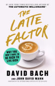 Book cover of The Latte Factor: Why You Don't Have to Be Rich to Live Rich
