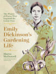 Book cover of Emily Dickinson's Gardening Life: The Plants and Places That Inspired the Iconic Poet