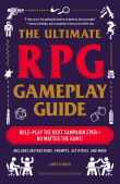 Book cover of The Ultimate RPG Gameplay Guide: Role-Play the Best Campaign Ever-No Matter the Game!