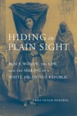 Book cover of Hiding in Plain Sight: Black Women, the Law, and the Making of a White Argentine Republic