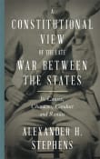 Book cover of A Constitutional View of the Late War Between the States
