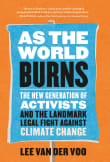 Book cover of As the World Burns: The New Generation of Activists and the Landmark Legal Fight Against Climate Change