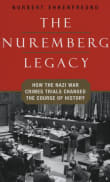 Book cover of The Nuremberg Legacy: How the Nazi War Crimes Trials Changed the Course of History